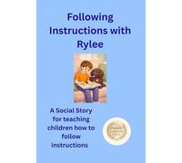 Following Instructions with Rylee: A Social Story for teaching children to follow instructions - paperback includes colouring pages