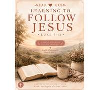 Following Jesus: A 6-week Journey Through Chapters 7-12 of Luke