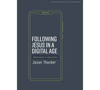 Following Jesus in a Digital Age: Biblical Wisdom for Digital Culture