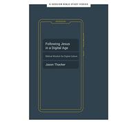 Following Jesus in a Digital Age: Biblical Wisdom for Digital Culture