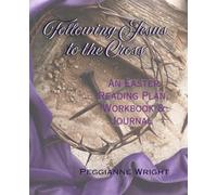 Following Jesus to the Cross: An Easter Reading Plan, Workbook, & Journal
