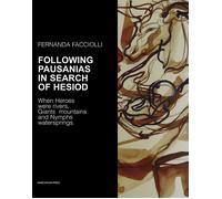 Following Pausanias in search of Hesiod. When heroes were rivers, giants m...