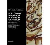 Following Pausanias in search of Hesiod. When heroes were rivers, giants mountains and nymphs waterspring