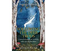 Following the Deer Trods: A Practical Guide to Working With Elen of the Ways