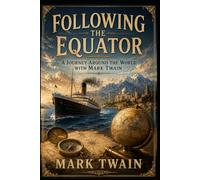 Following the Equator: A Journey around the World with Mark Twain