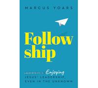 Followship: Enjoying Jesus' Leadership, Even in the Unknown