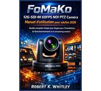 FoMaKo 12G-SDI 4K 60FPS NDI PTZ Caméra Manuel d'utilisation pour adultes 2026: Guide complet étape par étape pour l'installation, le fonctionnement et le streaming avancé