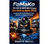 FoMaKo 12G-SDI 4K 60FPS NDI PTZ Camera User Guide for Adults 2026: A Complete Step-by-Step Manual to Setup, Operation, and Advanced Streaming