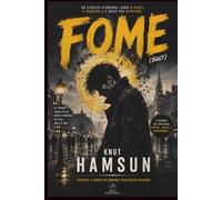 Fome: Romance Psicológico que Revolucionou a Literatura Moderna | Nova Tradução Comentada de Sult