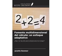 Fomento multidimensional del cálculo: un enfoque adaptativo: ¿Hay o no hay sitio para la discalculia en el colegio?