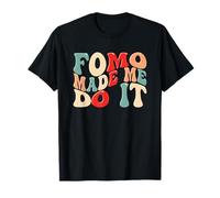 FOMO Made Me Do It Funny Meme Citazione Fear Of Missing Out Maglietta