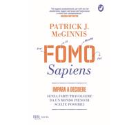 Fomo Sapiens. Impara a decidere senza farti travolgere da un mondo pieno d...