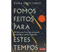 Fomos feitos para estes tempos: 10 lições para viver em um mundo de mudanças, perdas e rupturas