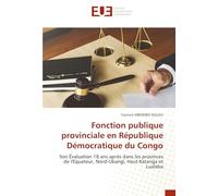 Fonction publique provinciale en République Démocratique du Congo: Son Évaluation 18 ans après dans les provinces de l'Equateur, Nord-Ubangi, Haut-Katanga et Lualaba