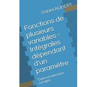 Fonctions de plusieurs variables - Intégrales dépendant d'un paramètre: Cours et exercices corrigés