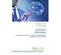 Fonctions Exécutives: Comprendre, stimuler et soutenir le développement cognitif de 6 mois à 18 ans