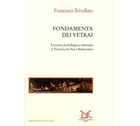 Fondamenta dei vetrai. Lavoro, tecnologia e mercato a Venezia tra Sei e Settecento