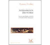Fondamenta dei vetrai. Lavoro, tecnologia e mercato a Venezia tra Sei e Settecento