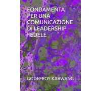 FONDAMENTA PER UNA COMUNICAZIONE DI LEADERSHIP FEDELE