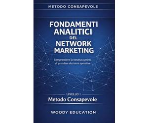 Fondamenti analitici del network marketing: Comprendere la struttura prima di prendere decisioni operative
