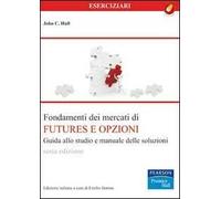 Fondamenti dei mercati dei futures e opzioni. Manuale delle soluzioni e guida allo studio