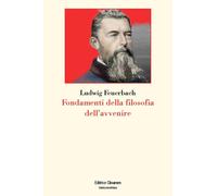 Fondamenti della filosofia dell'avvenire - Feuerbach Ludwig