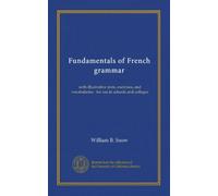 Fondamenti della grammatica francese: con testi illustrativi, esercizi e vocabolari : per l'uso nelle scuole e nelle università