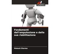 Fondamenti dell'amputazione e della sua riabilitazione