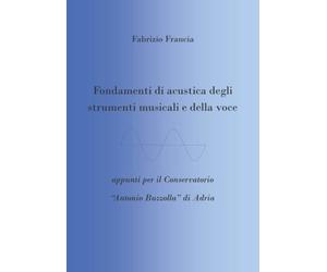 Fondamenti di acustica degli strumenti musicali e della voce: appunti per il Conservatorio “Antonio Buzzolla” di Adria