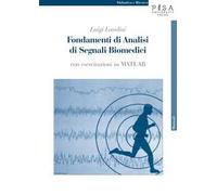 Fondamenti di analisi di segnali biomedici. Con esercitazioni in MATLAB. Con CD-ROM