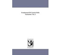 Fondamenti Di Calcolo Delle Variazioni. Vol. 1