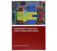 Fondamenti di calcolo strutturale meccanico - Angeli Paolo, De Bona Francesco