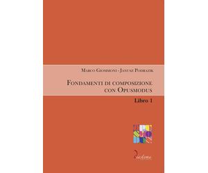 Fondamenti di composizione con Opusmodus. Vol. 1 - Giommoni Marco, Podrazi...