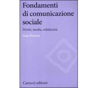 Fondamenti di comunicazione sociale. Diritti, media, solidarietà