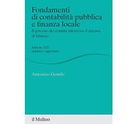 Fondamenti di contabilità pubblica e finanza locale. Il governo dei comuni attraverso il sistema di bilancio. Nuova ediz.