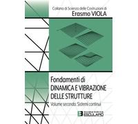 Fondamenti di Dinamica e Vibrazione delle Strutture. Vol.2 Sistemi Continui