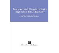 Fondamenti di filosofia esoterica dagli scritti di H.P. Blavatsky. Nuova ediz.