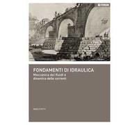 Fondamenti di idraulica. Meccanica dei fluidi e dinamica delle correnti