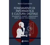 Fondamenti di informatica e cultura digitale. Strumenti e modelli comunicativi d