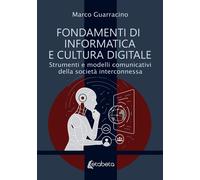 Fondamenti Di Informatica E Cultura Digitale. Strumenti E Modelli Comunicativi D