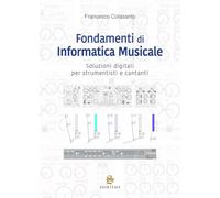 Fondamenti di informatica musicale. Soluzioni digitali per strumentisti e cantanti