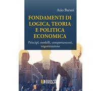 Fondamenti di logica, teoria e politica economica. Principî, mode