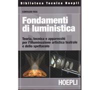 Rea Corrado – Fondamenti di luministica – Teoria, tecnica e apparecchi per l'illuminazione artistica teatrale e dello spettacolo