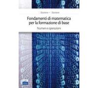 Fondamenti di matematica per la formazione di base. Vol. 1: Numeri e operazioni.