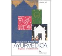 Fondamenti di medicina ayurvedica. Diagnosi e trattamenti