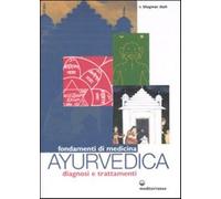 Fondamenti di medicina ayurvedica. Diagnosi e trattamenti - Dash Bhagwan