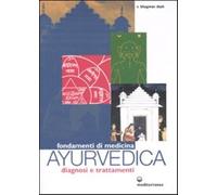 Fondamenti di medicina ayurvedica. Diagnosi e trattamenti - Dash Bhagwan
