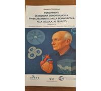 FONDAMENTI DI MEDICINA GERONTOLOGICA. INVECCHIAMENTO: DALLA BIO-MOLECOLA ALLA CELLULA, AL TESSUTO