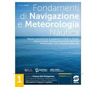 Fondamenti di navigazione e meteorologia. Per il triennio degli Ist. tecnici settore tecnologico - articolazione trasporti e logistica. Con e-book. Con espansione online (Vol. 1)