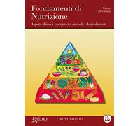 Fondamenti di nutrizione. Aspetti chimici, energetici e simbolici degli alimenti